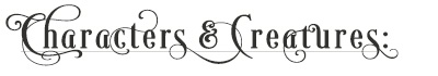 Characters and Creatures